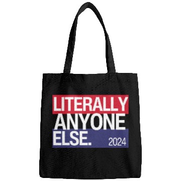 Discover Literally Anyone Else Funny 2024 Election Bags