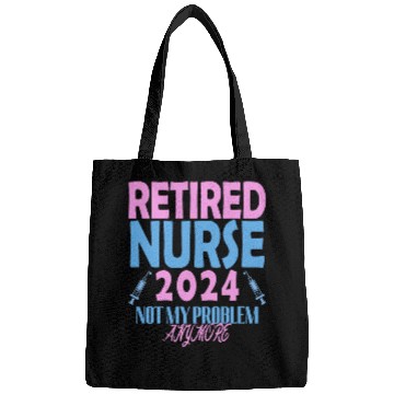 Discover Retired Nurse 2024 Not My Problem Anymore Bags