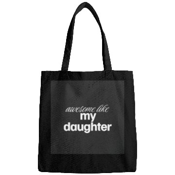 Discover Awesome like my daughter Bags