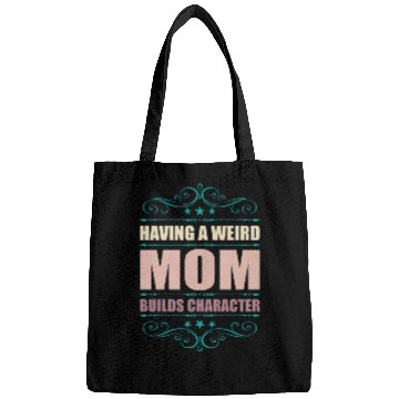 Discover Having A Weird Mom Builds Character Bags