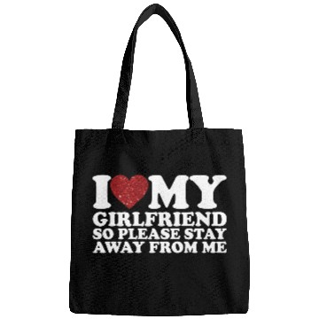 Discover I Love My Girlfriend So Please Stay Away From Me Bags