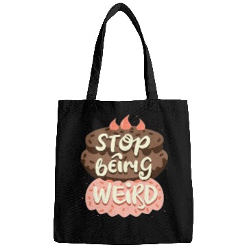 Discover Chocolate cake, stop being weird Bags