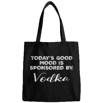 Discover Today's Good Mood Is Sponsored By Vodka Funny Bags