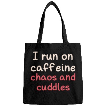 Discover I run on caffeine chaos and cuddles Bags