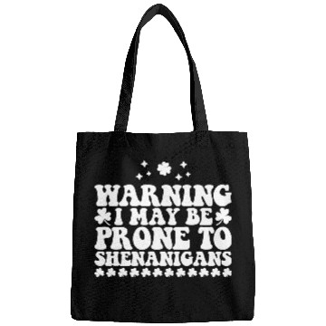 Discover Warning I May Be Prone to Shenanigans St Patrick's Bags