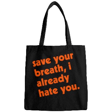 Discover Save Your Breath I Already Hate You Bags
