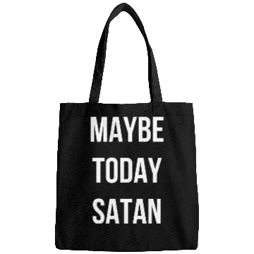 Discover Maybe Today Satan - White Font Bags