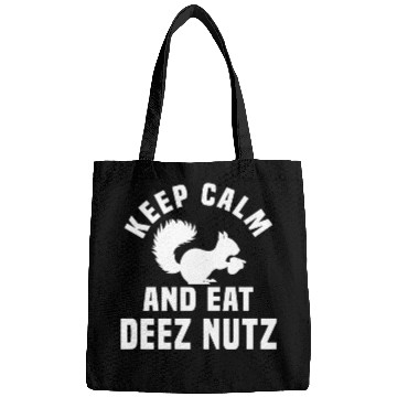 Discover Keep Calm And Eat Deez Nuts Bags