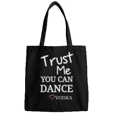 Discover Trust me you can dance vodka, Funny Drinking Bags