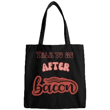 Discover talk to me after bacon Bags