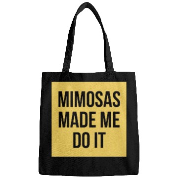 Discover Mimosas Made Me Do It Funny Sarcasm Alcohol Quote Bags