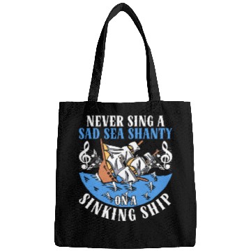 Discover Never Sing A Sad Sea Shanty On A Sinking Ship Bags
