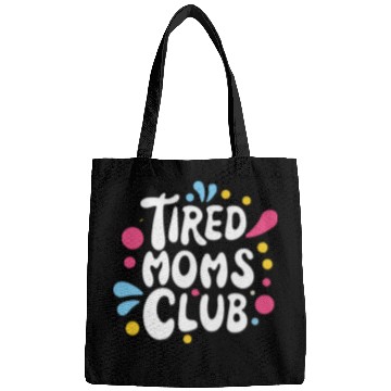 Discover Tierd moms club members for fun Bags