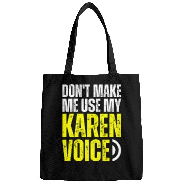 Discover Don't Make Me Use My Karen Voice Calm Down Karen Bags
