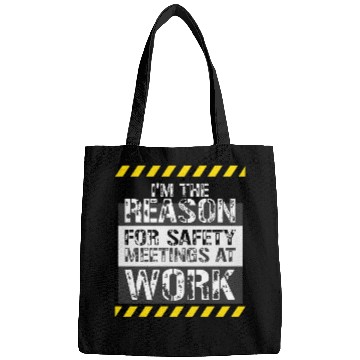 Discover Funny I'm The Reason For Safety Meetings At Work Bags