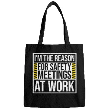 Discover Funny I'm The Reason For Safety Meetings At Work Bags