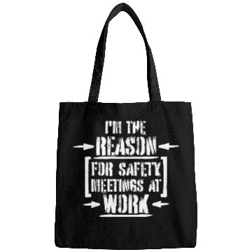 Discover Funny I'm The Reason For Safety Meetings At Work Bags