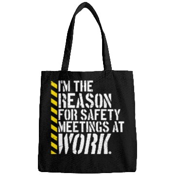 Discover Funny I'm The Reason For Safety Meetings At Work Bags