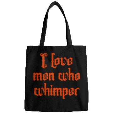 Discover I love men who whimper Bags