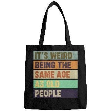 Discover It's Weird Being The Same Age As Old People Retro Bags