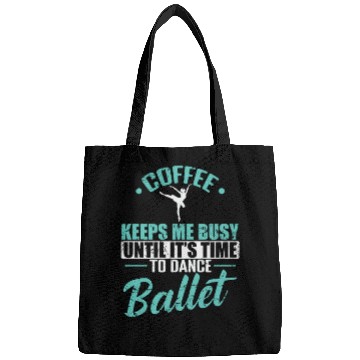 Discover Coffee keeps me busy Time to Dance Ballet Bags