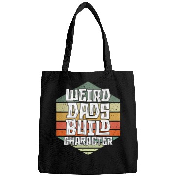 Discover Weird Dads Build Character Funny Dad Bags