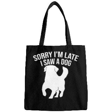 Discover Sorry I'm Late I Saw A Dog Bags