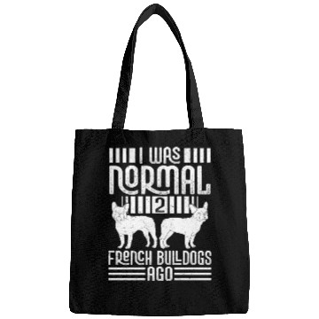 Discover I Was Normal 2 French Bulldogs Ago Frenchie Dog Ow Bags