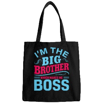 Discover I m The Big Brother Which Makes Me The Boss Bags