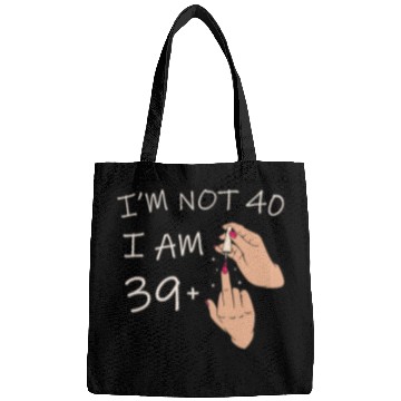 Discover Im Not 40, I Am 39 Plus 1 Middle Finger, 40th Bags