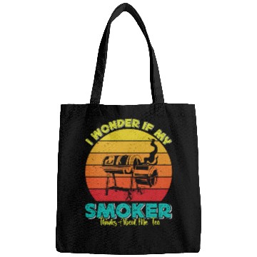 Discover BBQ Party I WONDER IF MY SMOKER THINKS ABOUT ME Bags
