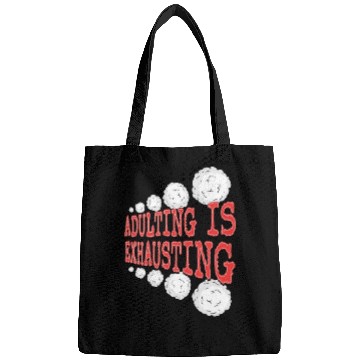 Discover Adulting is So Exhausting Bags