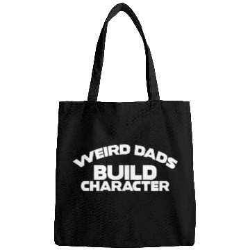 Discover Weird Dads Build Character Funny Dad Bags