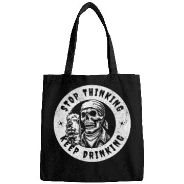 Discover Stop thinking keep drinking Bags