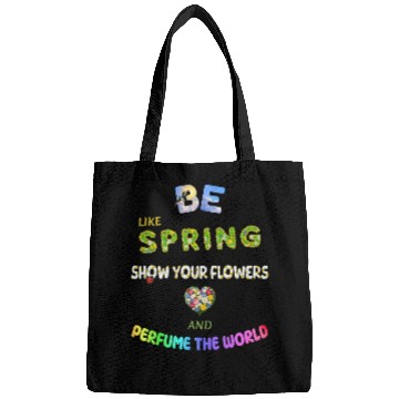 Discover BE LIKE SPRING, SHOW YOUR FLOWERS AND... Bags