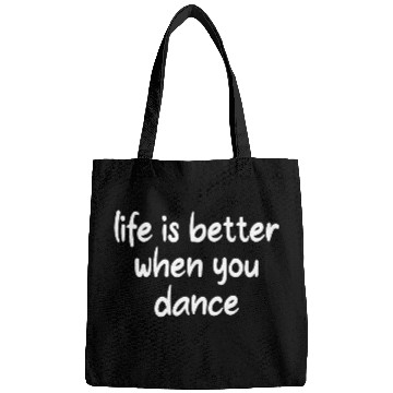 Discover Life Is Better When You Dance Bags
