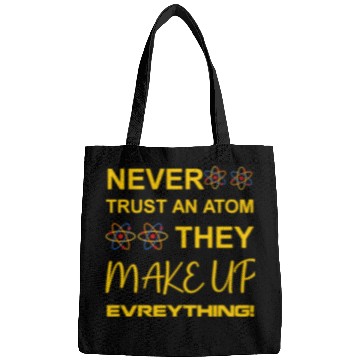 Discover Never trust an atom, they make up everything Bags