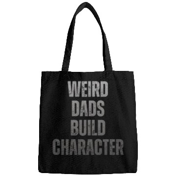 Discover Weird Dads Build Character Funny Dad Bags