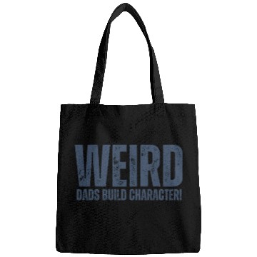 Discover Weird Dads Build Character Funny Dad Bags
