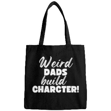 Discover Weird Dads Build Character Funny Dad Bags