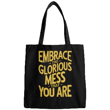 Discover Embrace The Glorious Mess Of Life Bags
