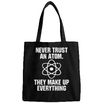 Discover Never Trust an Atom Science Funny Love Science Bags