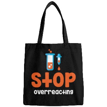 Discover Stop Overreacting Funny Chemistry Science Bags