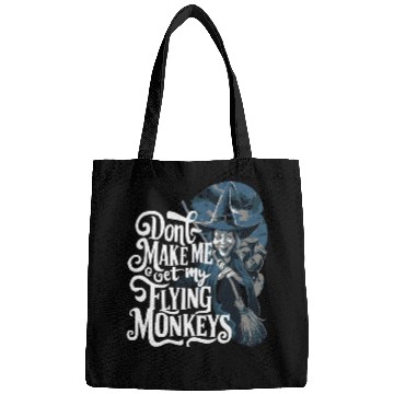 Discover Don t Make Me Get My Flying Monkeys Wicked Witch Bags