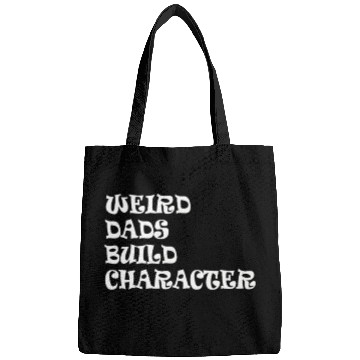 Discover Weird Dads Build Character Funny Dad Bags