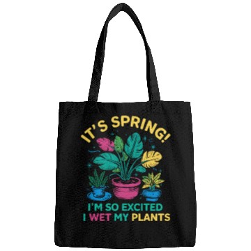 Discover It's Spring I'm So Excited I Wet My Plants Bags