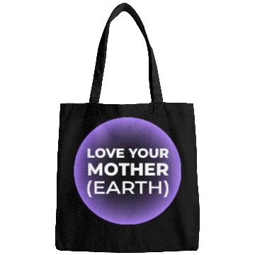 Discover Love Your Mother Earth Bags