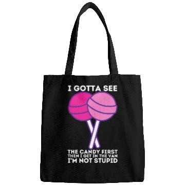 Discover I Gotta See The Candy First I m Not Stupid Bags