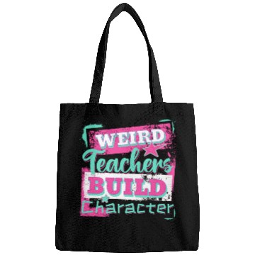 Discover Weird Teachers Build Character Inspirational Quote Bags