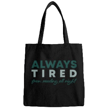 Discover Always tired from reading all night Bags